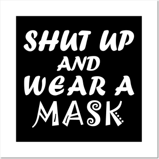 Shut Up And Wear A Mask Posters and Art